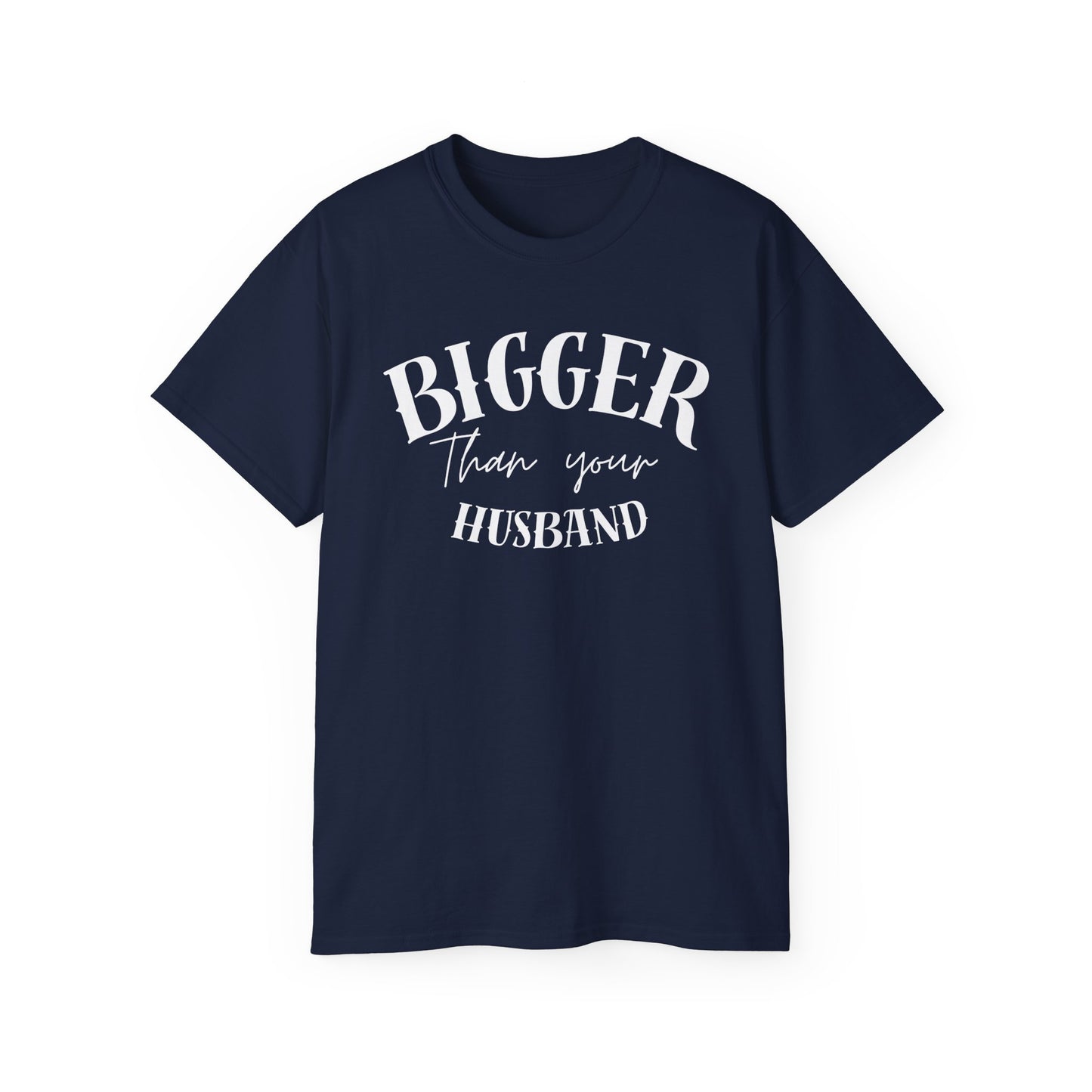 Bigger Than Your Husband - Men's Cotton Tee