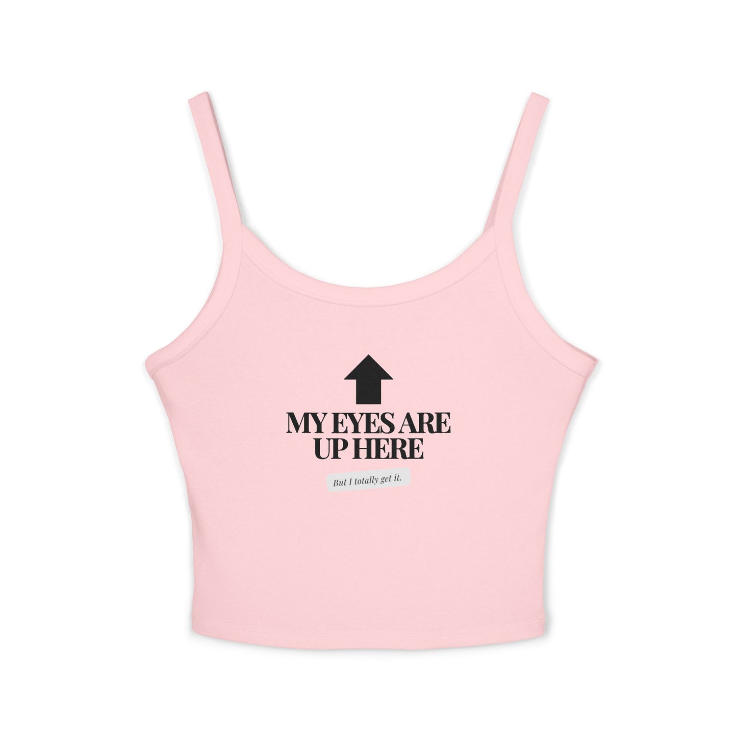 ‘My Eyes are Up Here’ Women's Spaghetti Strap Tank Top