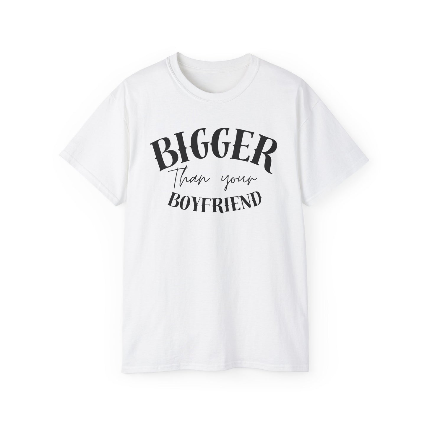 Bigger Than Your Boyfriend - Men's Cotton Tee