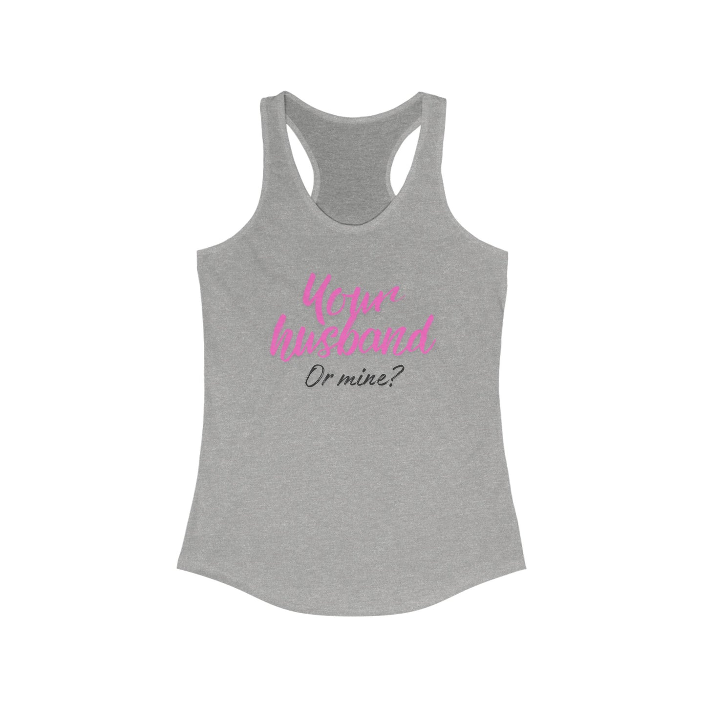 "Your Husband or Mine" Women's Tank - Because Sharing IS Caring