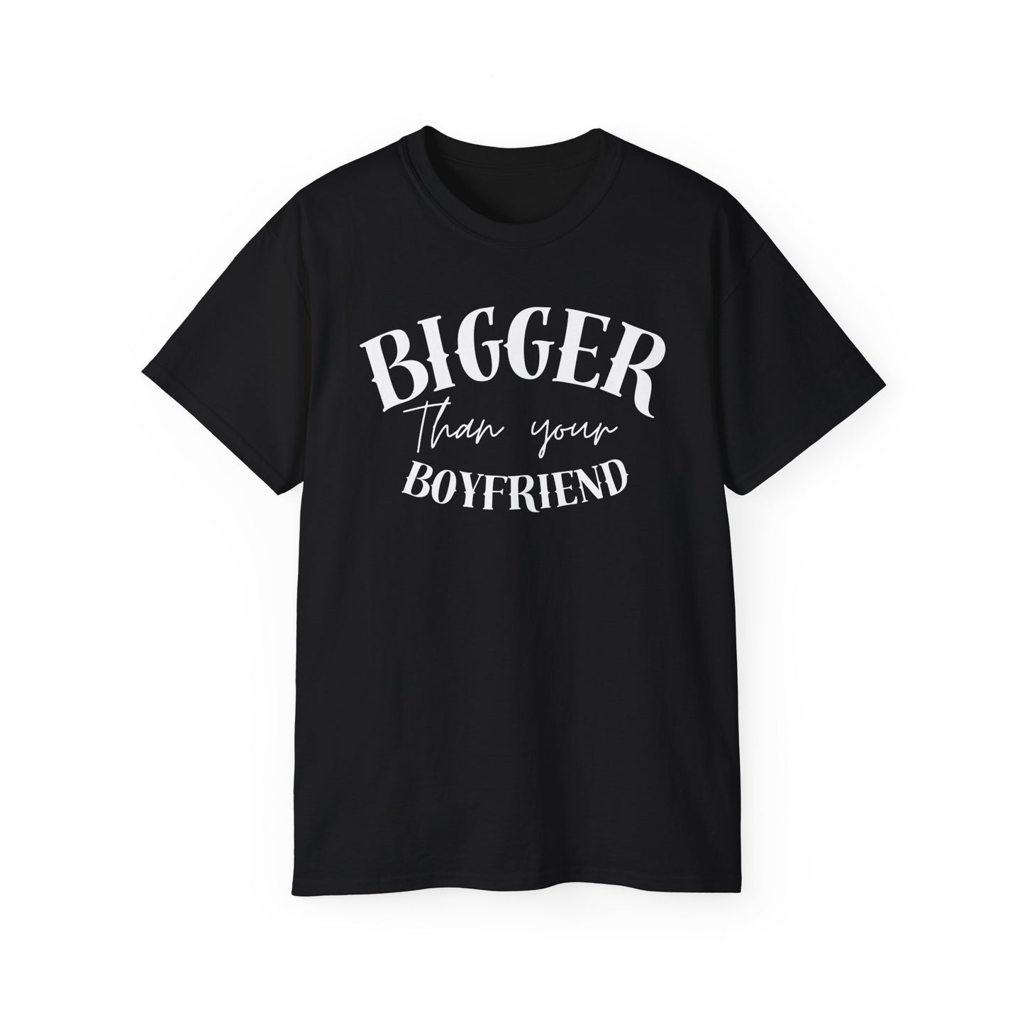 Bigger Than Your Boyfriend - Men's Cotton Tee