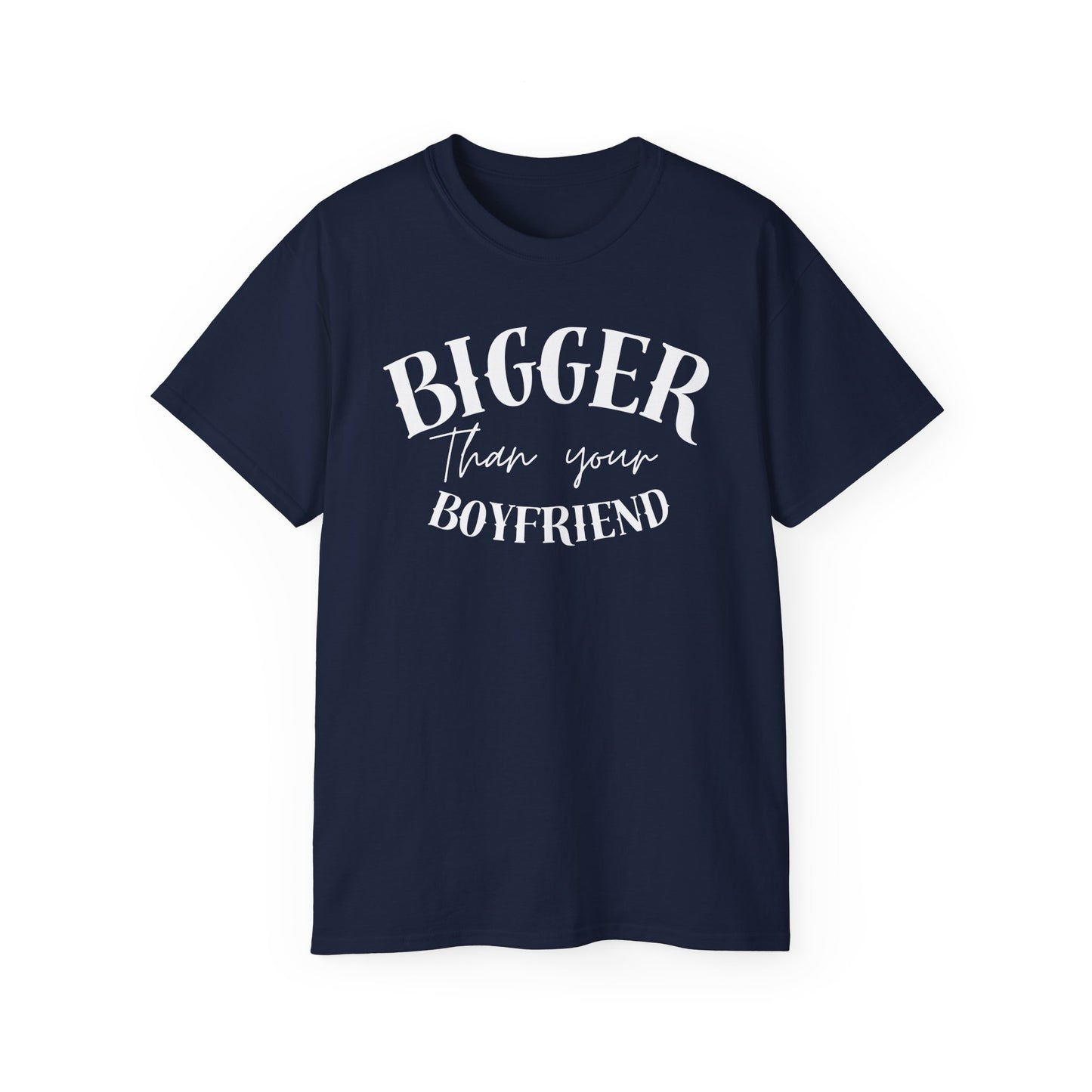 Bigger Than Your Boyfriend - Men's Cotton Tee