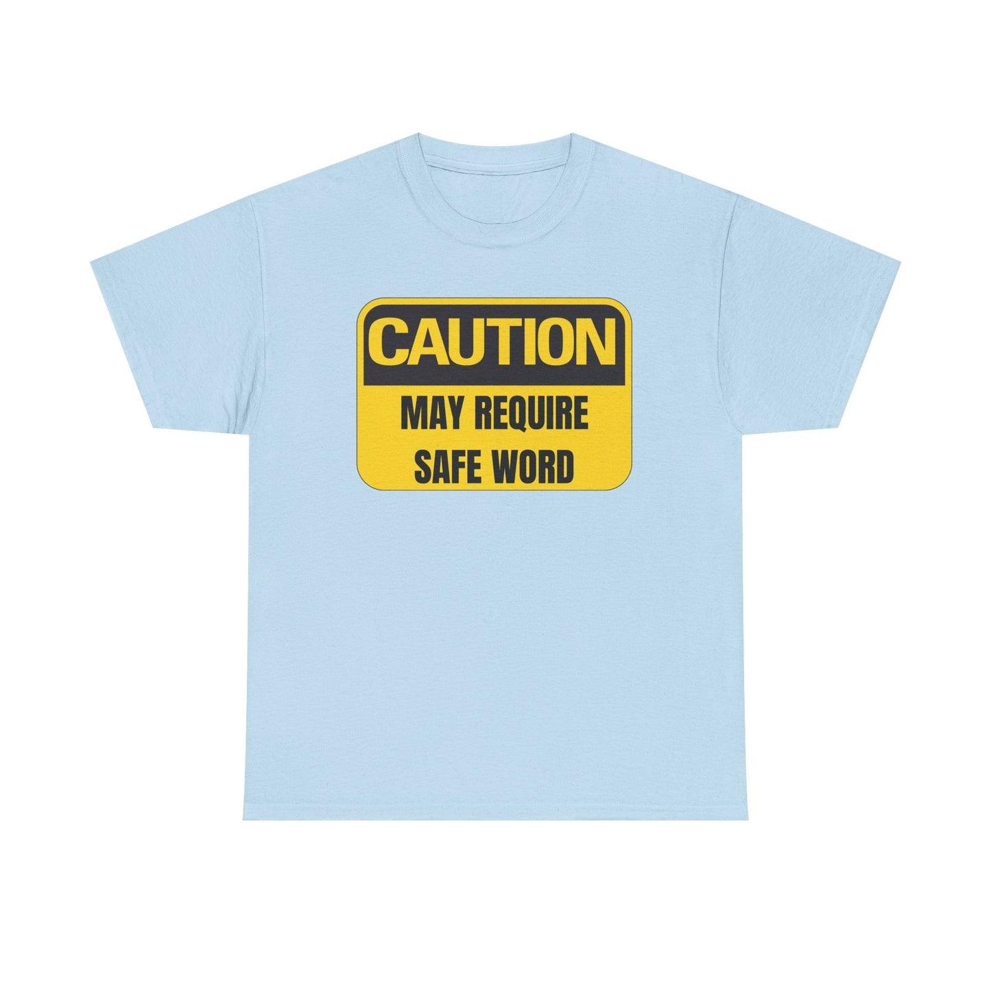 Caution May Require Safe Word - Heavy Cotton Tee