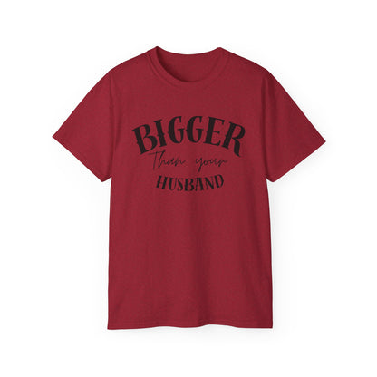 Bigger Than Your Husband - Men's Cotton Tee