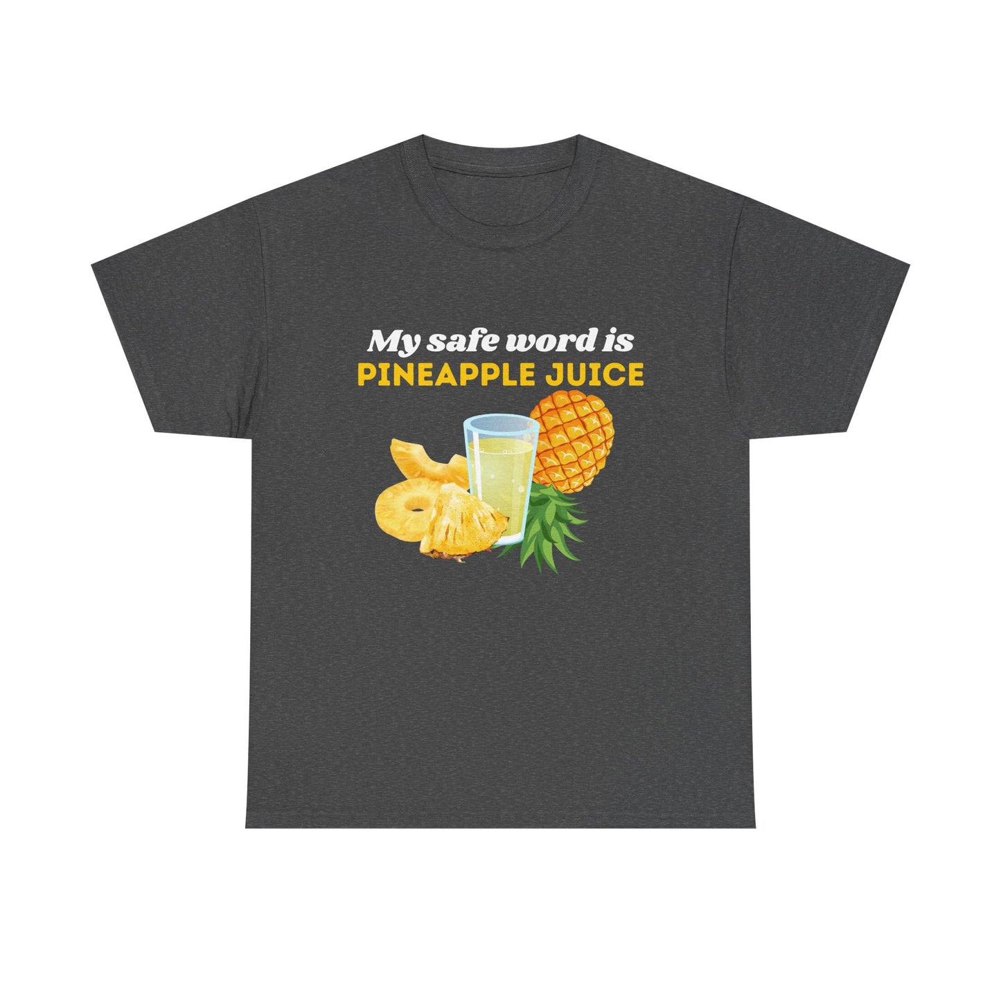 My Safe Word is Pineapple Juice - Heavy Cotton Tee