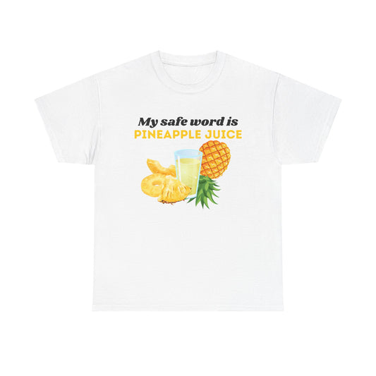 My Safe Word is Pineapple Juice - Heavy Cotton Tee