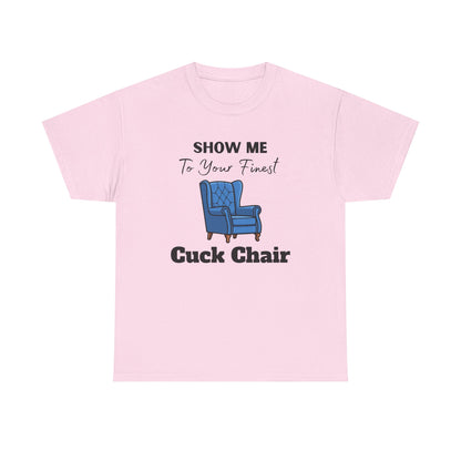 Show Me Your Finest Cuck Chair - Heavy Cotton Tee