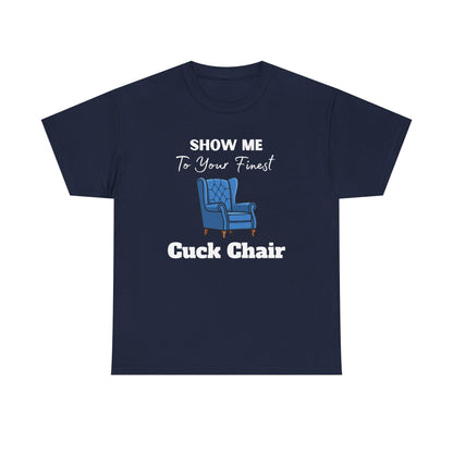 Show Me Your Finest Cuck Chair - Heavy Cotton Tee