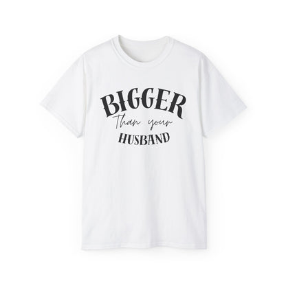 Bigger Than Your Husband - Men's Cotton Tee
