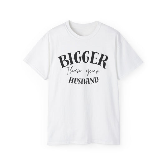 Bigger Than Your Husband - Men's Cotton Tee