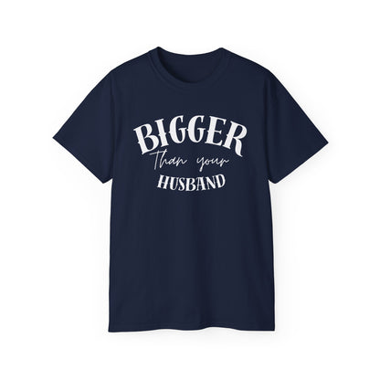 Bigger Than Your Husband - Men's Cotton Tee