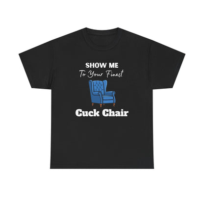 Show Me Your Finest Cuck Chair - Heavy Cotton Tee