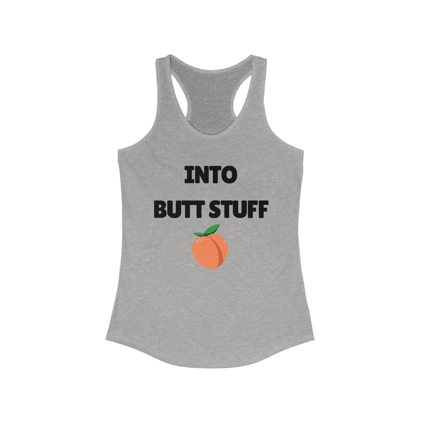 Into Butt Stuff  - Ideal Racerback Tank