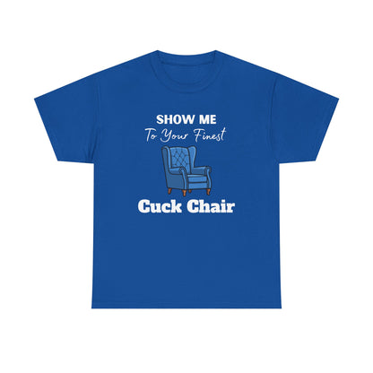 Show Me Your Finest Cuck Chair - Heavy Cotton Tee