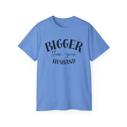 Bigger Than Your Husband - Men's Cotton Tee