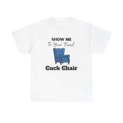 Show Me Your Finest Cuck Chair - Heavy Cotton Tee