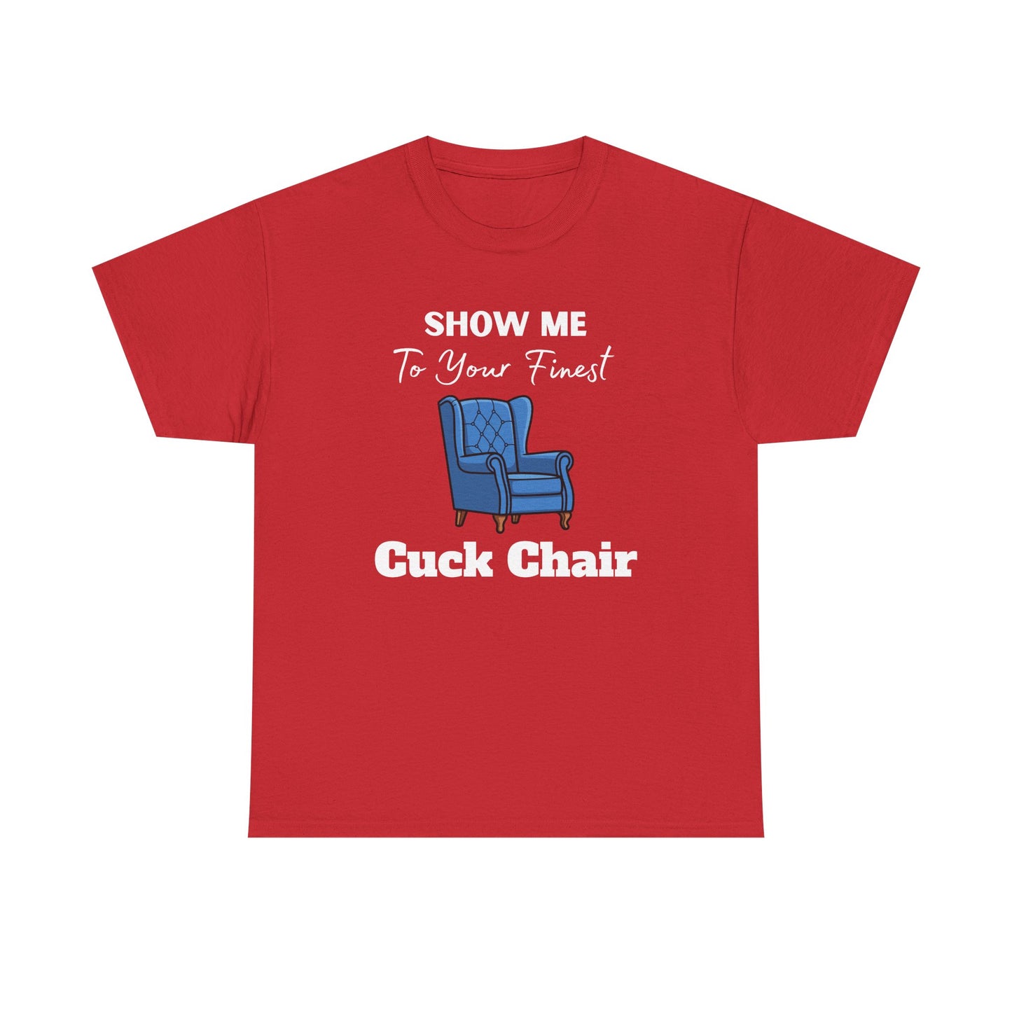 Show Me Your Finest Cuck Chair - Heavy Cotton Tee