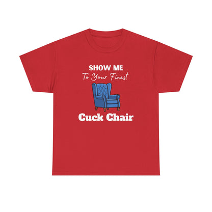 Show Me Your Finest Cuck Chair - Heavy Cotton Tee
