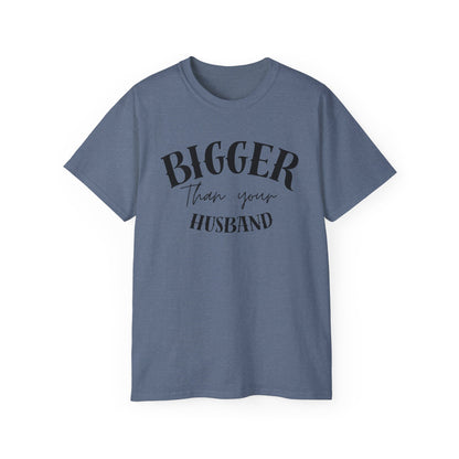 Bigger Than Your Husband - Men's Cotton Tee