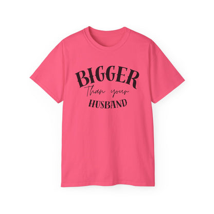 Bigger Than Your Husband - Men's Cotton Tee