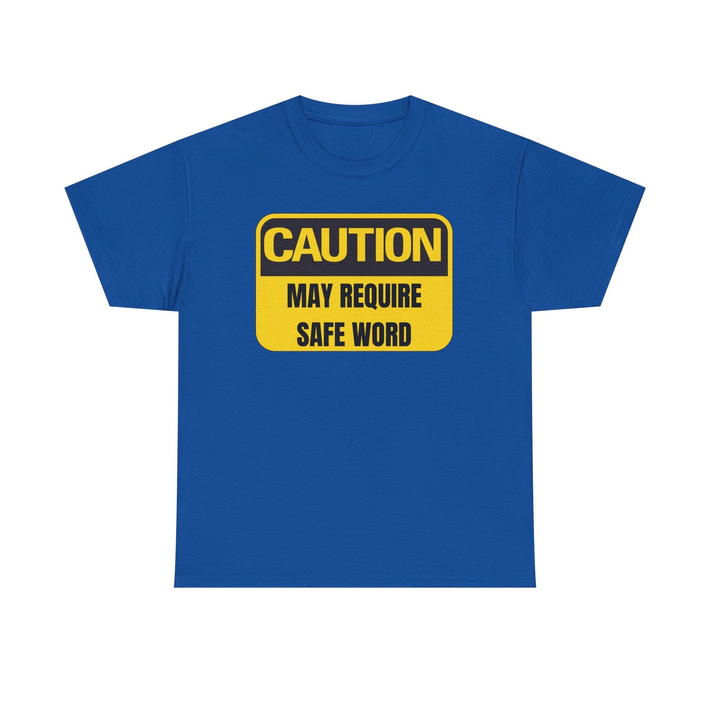 Caution May Require Safe Word - Heavy Cotton Tee
