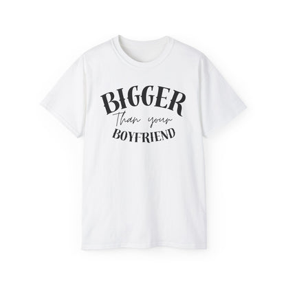 Bigger Than Your Boyfriend - Men's Cotton Tee
