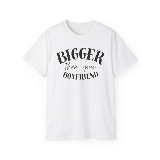 Bigger Than Your Boyfriend - Men's Cotton Tee