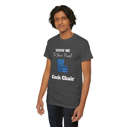 Show Me Your Finest Cuck Chair - Heavy Cotton Tee