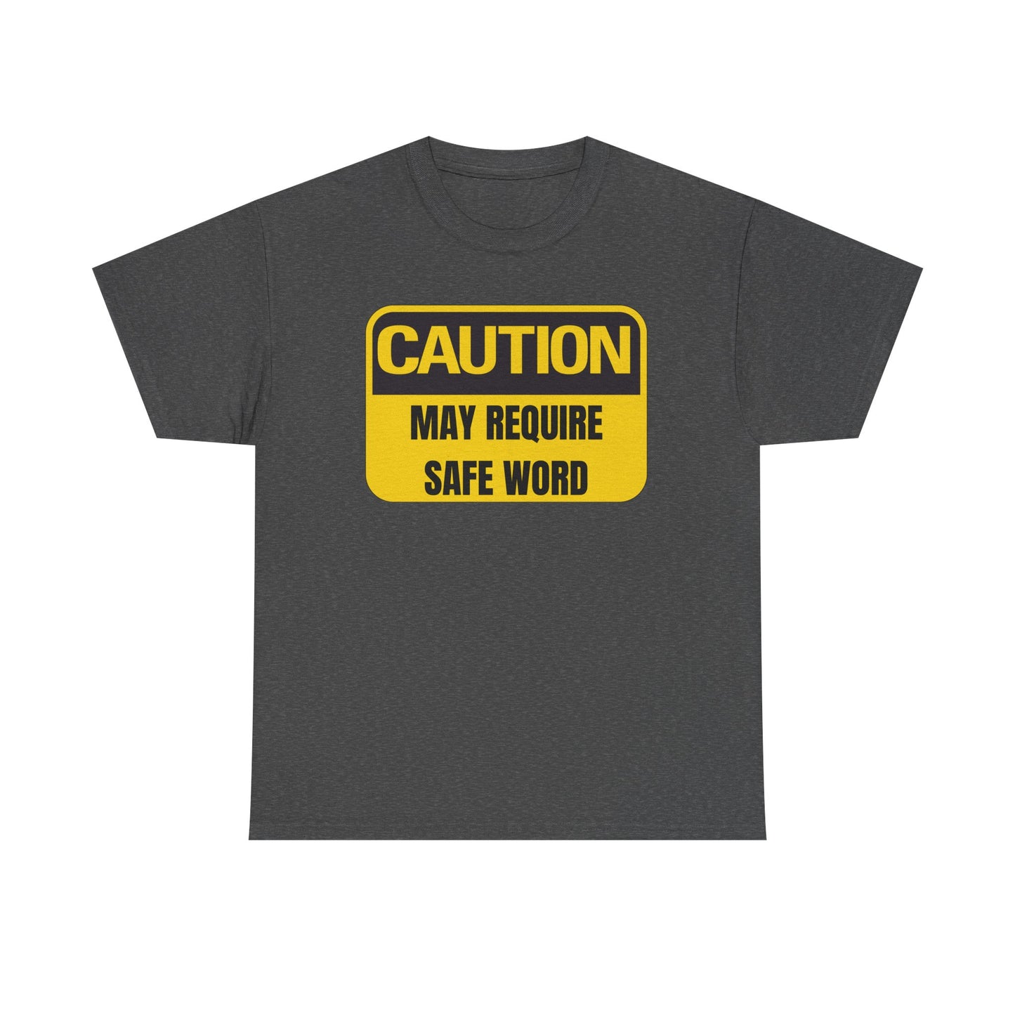 Caution May Require Safe Word - Heavy Cotton Tee