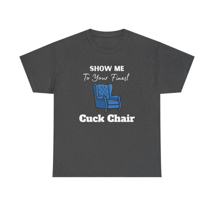 Show Me Your Finest Cuck Chair - Heavy Cotton Tee