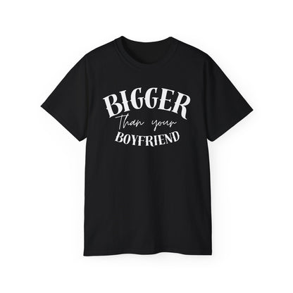 Bigger Than Your Boyfriend - Men's Cotton Tee