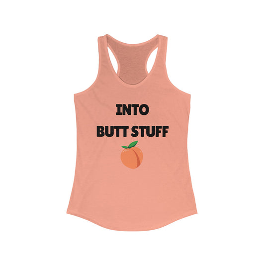 Into Butt Stuff  -Women's Racerback Tank