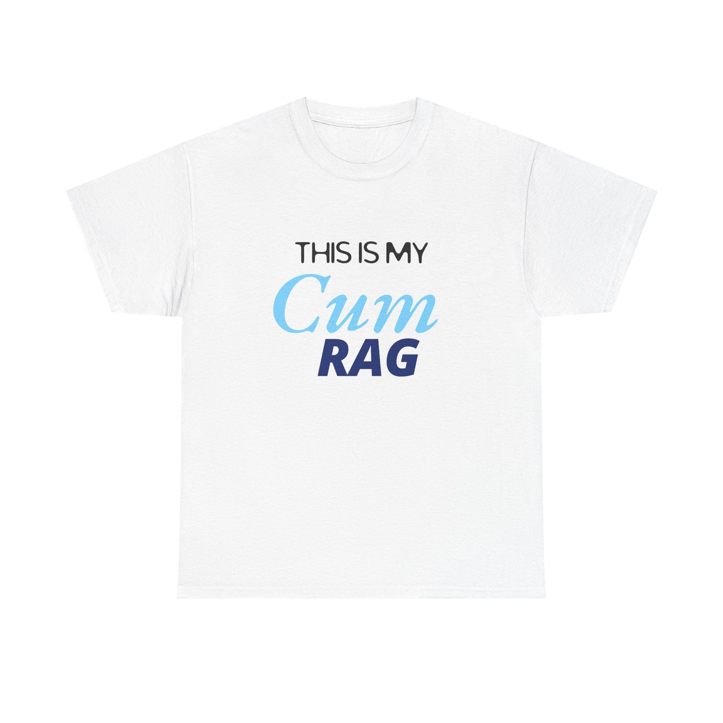 This Is My Cum Rag - Heavy Cotton Tee