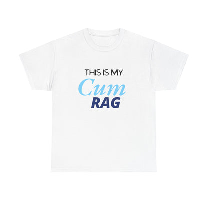 This Is My Cum Rag - Heavy Cotton Tee