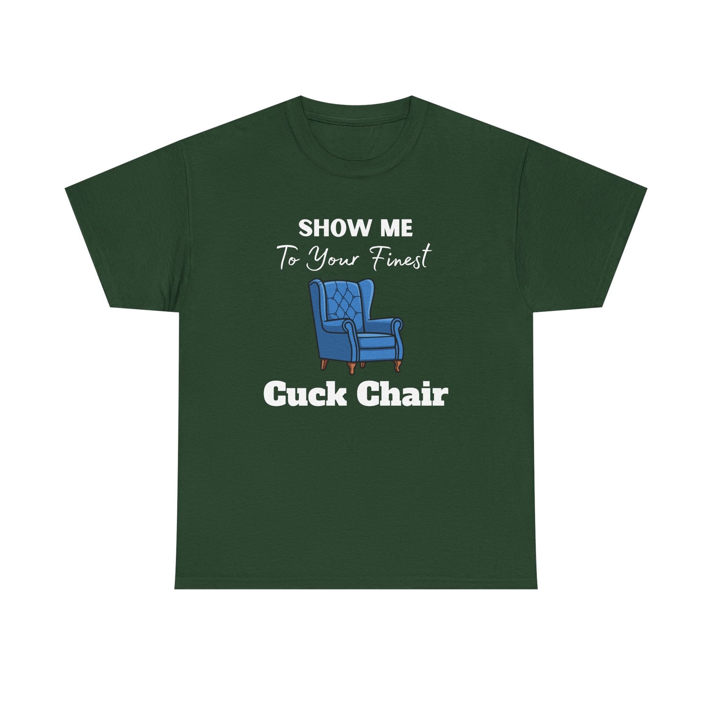 Show Me Your Finest Cuck Chair - Heavy Cotton Tee
