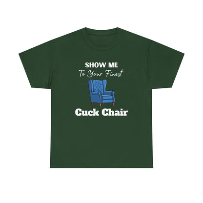 Show Me Your Finest Cuck Chair - Heavy Cotton Tee