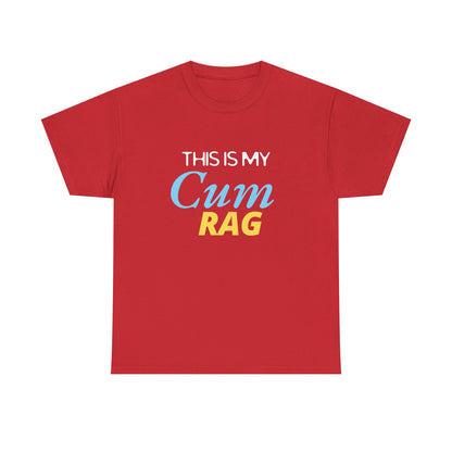This Is My Cum Rag - Heavy Cotton Tee