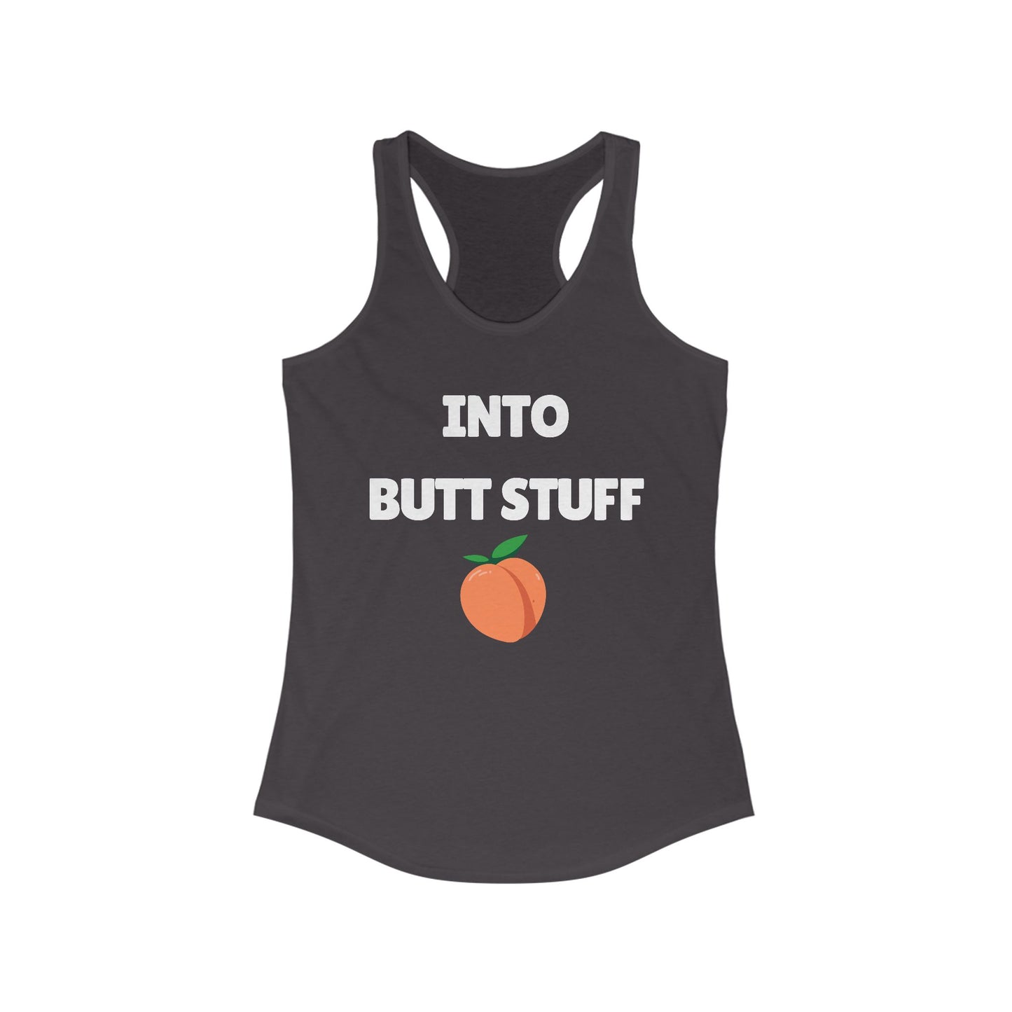 Into Butt Stuff  - Ideal Racerback Tank