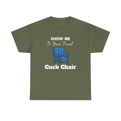 Show Me Your Finest Cuck Chair - Heavy Cotton Tee