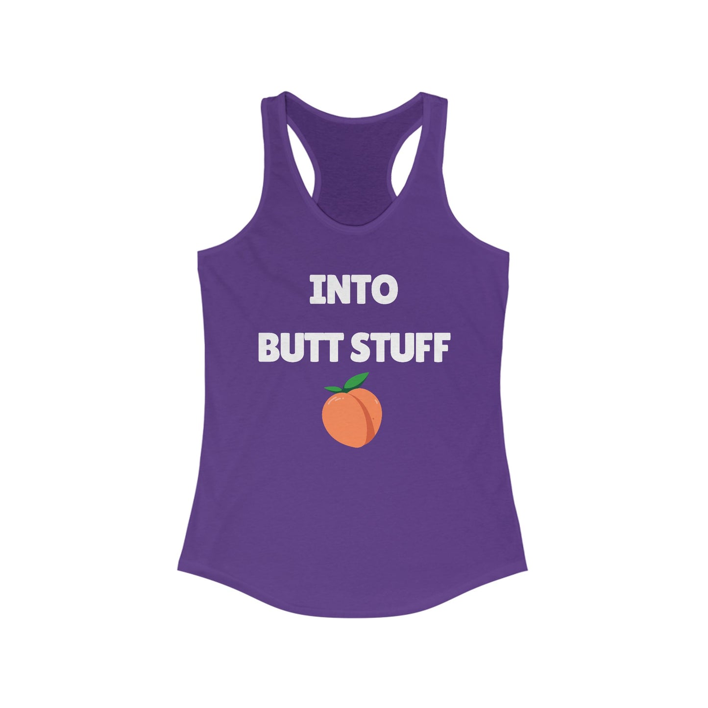 Into Butt Stuff  - Ideal Racerback Tank