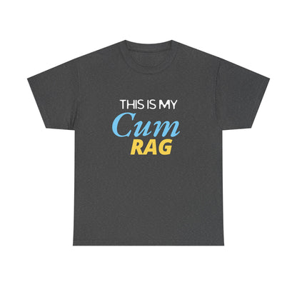 This Is My Cum Rag - Heavy Cotton Tee