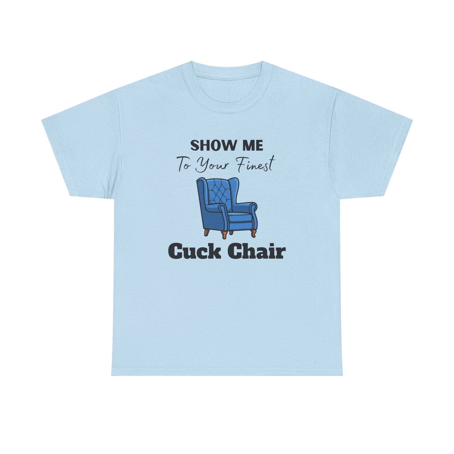 Show Me Your Finest Cuck Chair - Heavy Cotton Tee