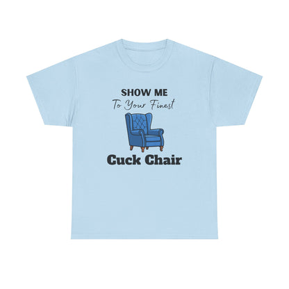 Show Me Your Finest Cuck Chair - Heavy Cotton Tee