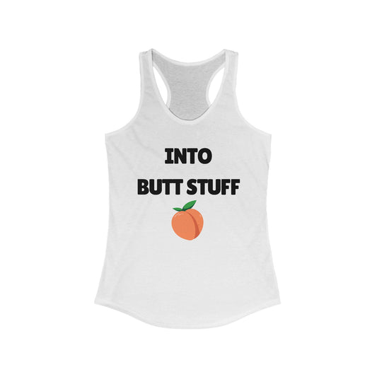 Into Butt Stuff  - Ideal Racerback Tank