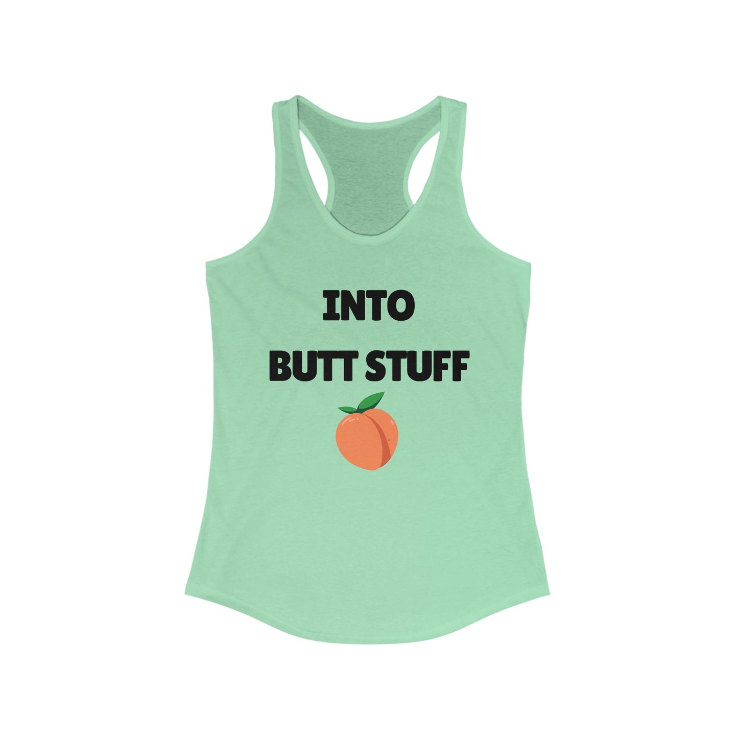Into Butt Stuff  - Ideal Racerback Tank