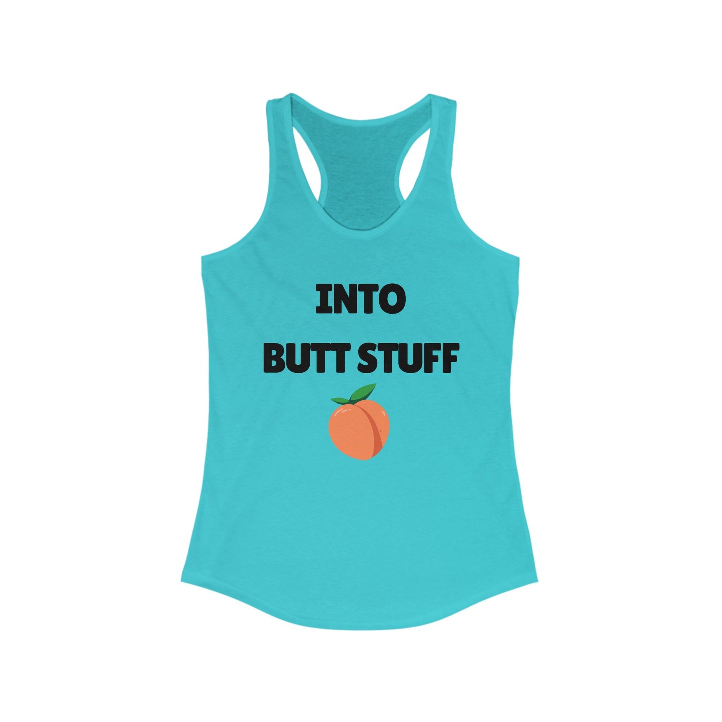 Into Butt Stuff  - Ideal Racerback Tank
