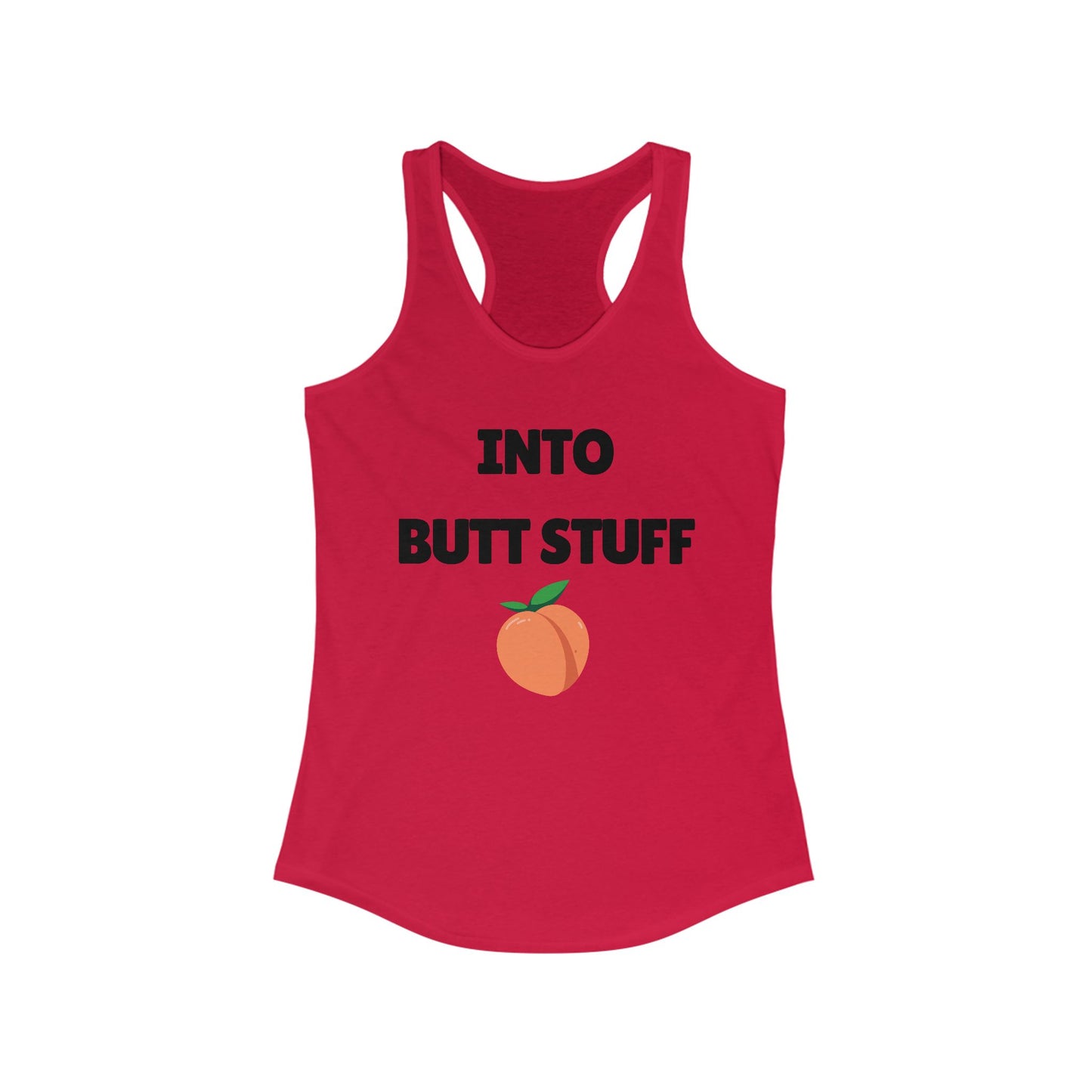 Into Butt Stuff  - Ideal Racerback Tank